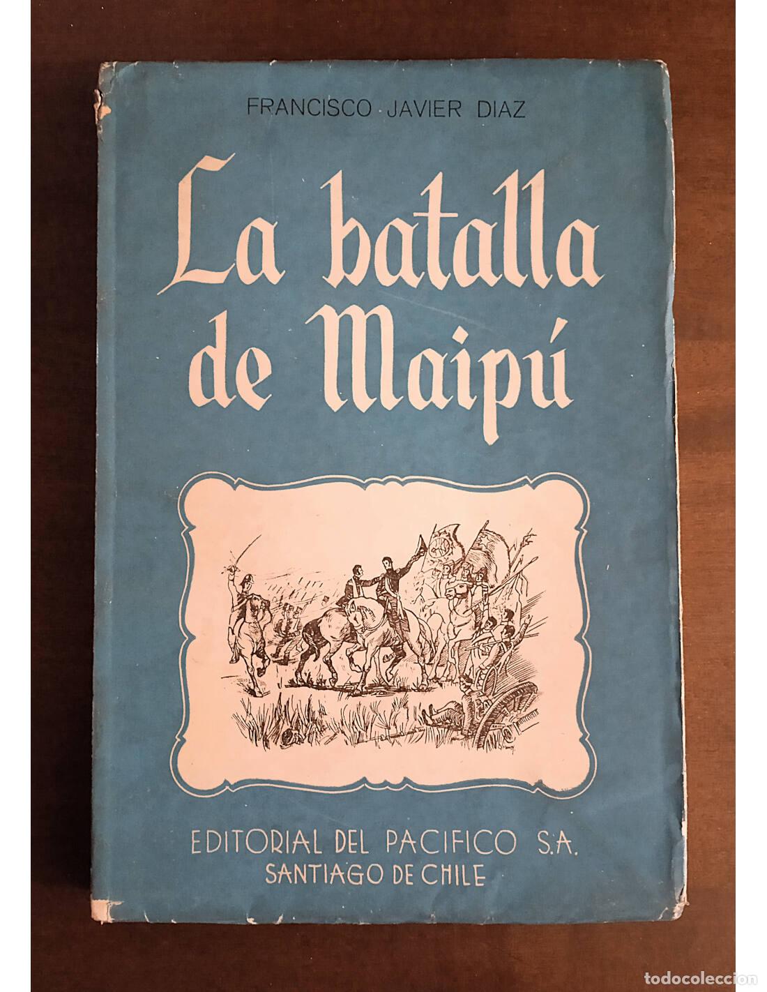 Gebrauchte B&uuml;cher: LA BATALLA DE MAIP&Uacute;. D&Iacute;AZ, Francisco Javier. Editorial del Pac&iacute;fico. 1946.