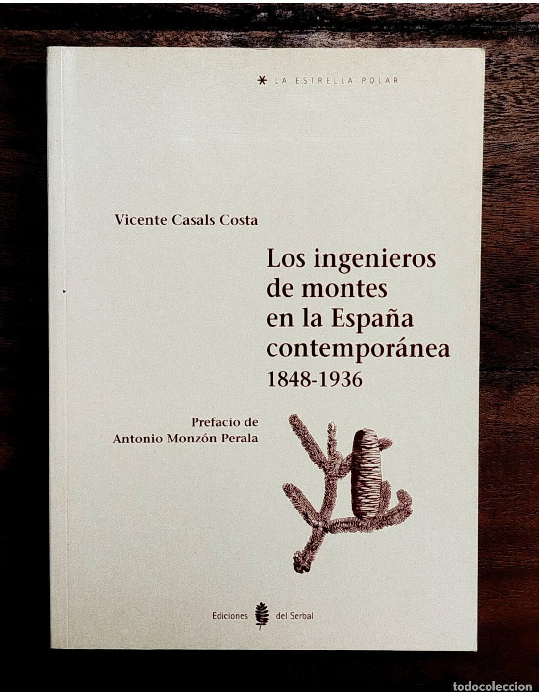 Gebrauchte B&uuml;cher: LOS INGENIEROS DE MONTES EN LA ESPA&Ntilde;A CONTEMPOR&Aacute;NEA 1848-1936. CASALS COSTA, Vicente. Ediciones del