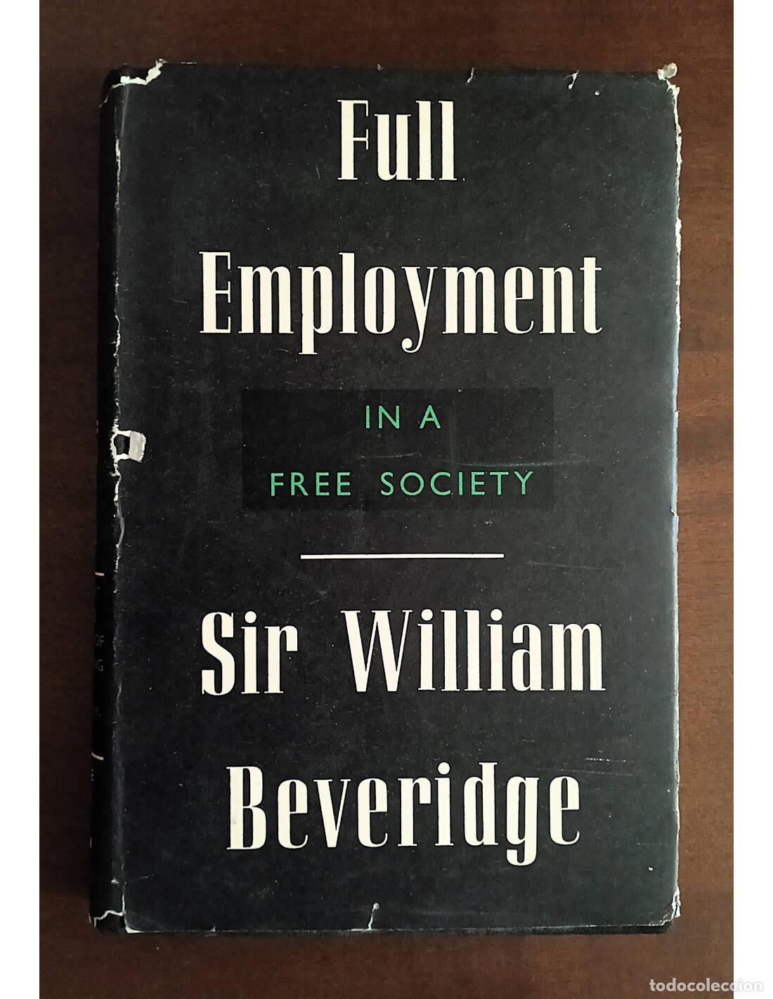 Gebrauchte B&uuml;cher: FULL EMPLOYMENT IN A FREE SOCIETY. BEVERIDGE, Sir William. Editorial George Allen & Unwin Ltd. 1944.