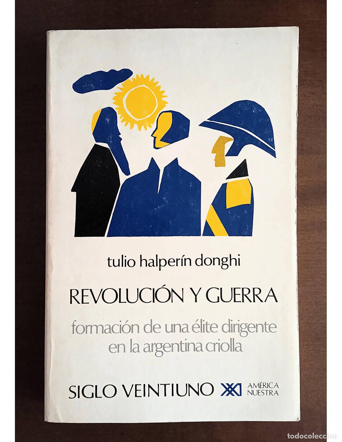 Gebrauchte B&uuml;cher: REVOLUCI&Oacute;N Y GUERRA: FORMACI&Oacute;N DE UNA &Eacute;LITE DIRIGENTE EN LA ARGENTINA CRIOLLA. HALPER&Iacute;N DONGHI, Tuli