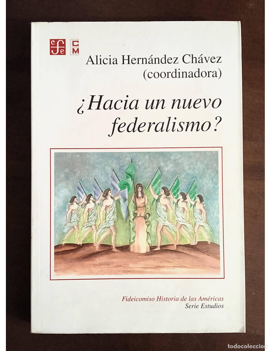 Gebrauchte B&uuml;cher: HACIA UN NUEVO FEDERALISMO?. HERN&Aacute;NDEZ CH&Aacute;VEZ, Alicia (Coord.). Ediciones del Fondo de Cultura Econ&oacute;