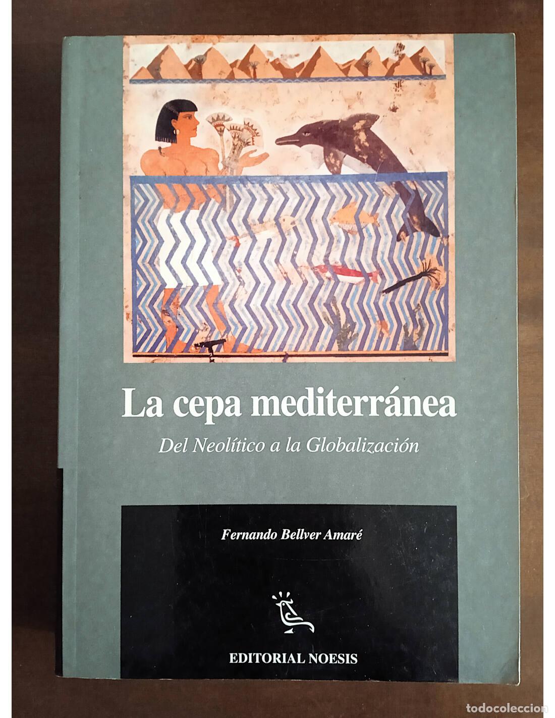 Libros de segunda mano: LA CEPA MEDITERR&Aacute;NEA: DEL NEOL&Iacute;TICO A LA GLOBALIZACI&Oacute;N. BELLVER AMAR&Eacute;, Fernando. Editorial Noesis. 1