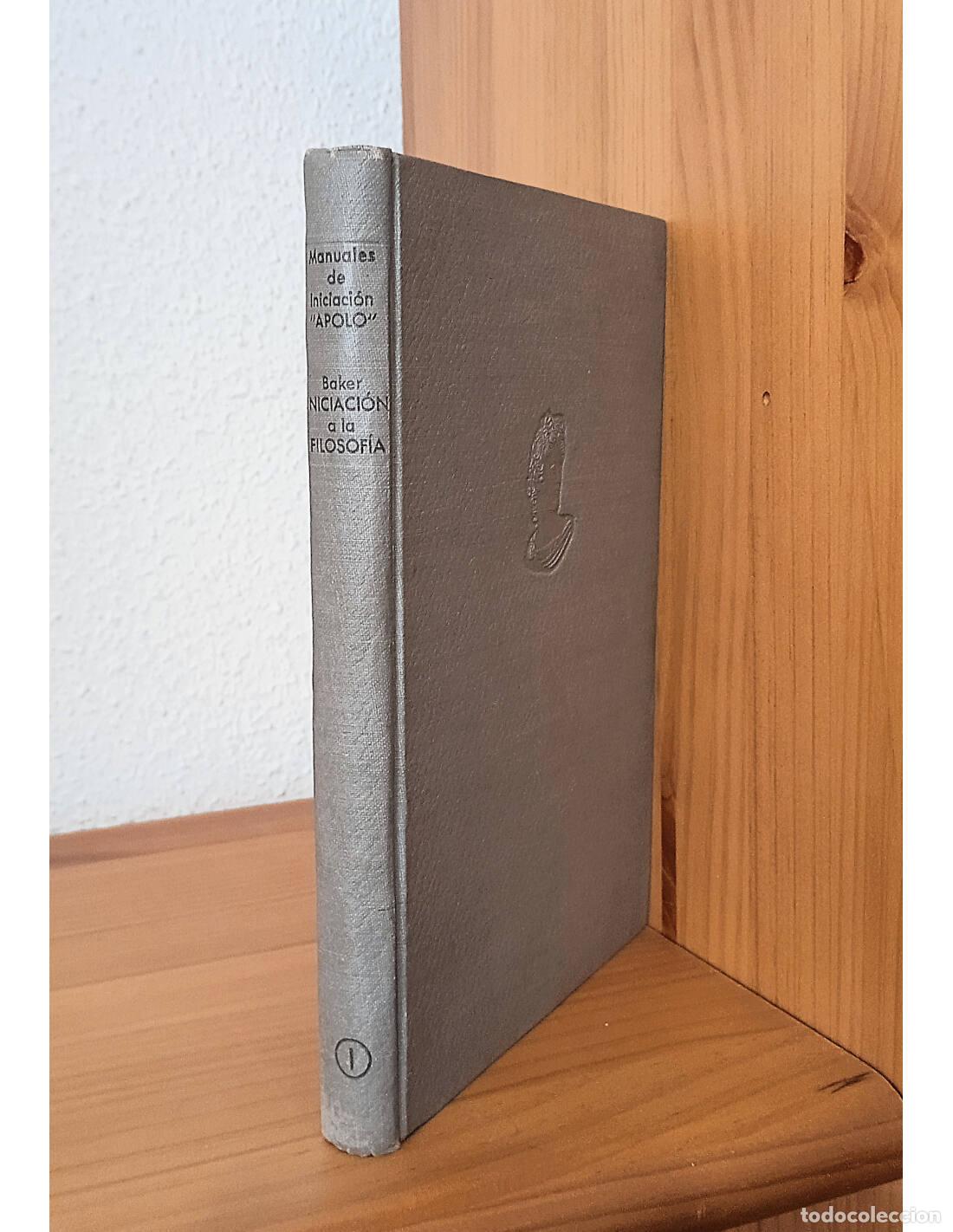 Libros de segunda mano: INICIACI&Oacute;N A LA FILOSOF&Iacute;A: DESDE S&Oacute;CRATES A BERGSON. BAKER, A.E.. Editorial Apolo. 1942.