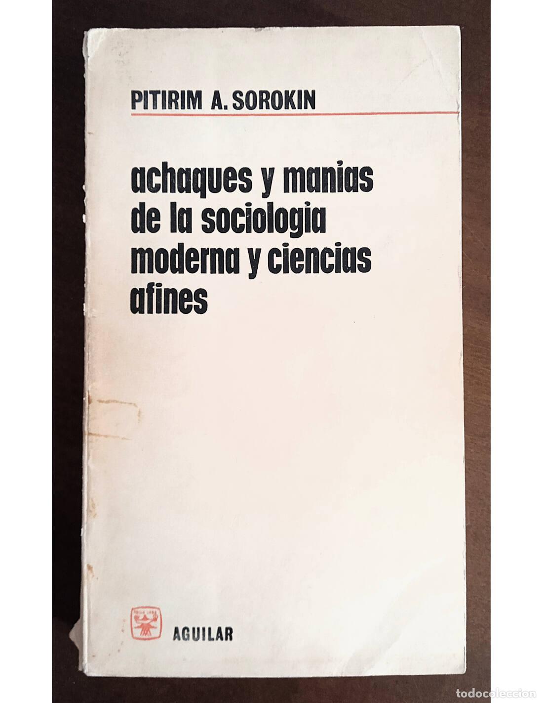 Libros de segunda mano: ACHAQUES Y MAN&Iacute;AS DE LA SOCIOLOG&Iacute;A MODERNA Y CIENCIAS AFINES. SOROKIN, Pitirim A.. Editorial Aguilar