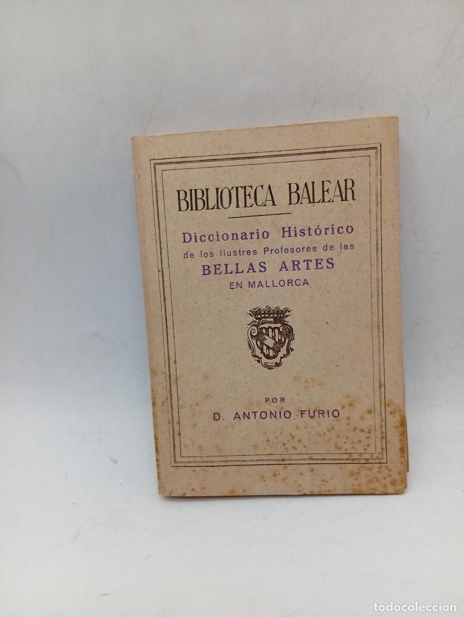 Libros de segunda mano: DICCIONARIO HISTORICO DE LOS ILUSTRES PROFESORES DE LAS BELLAS ARTES EN MALLORCA. ANTONIO FURIO.1946