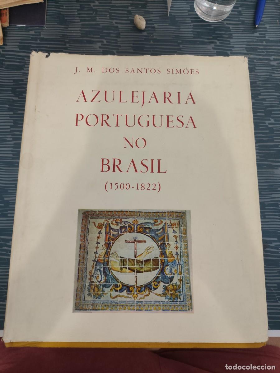 Libros de segunda mano: AZULEJERIA PORTUGUESA NO BRASIL,1500-1822,J.M.DOS SANTOS SIMOES,1965,459 P&Aacute;GINAS.