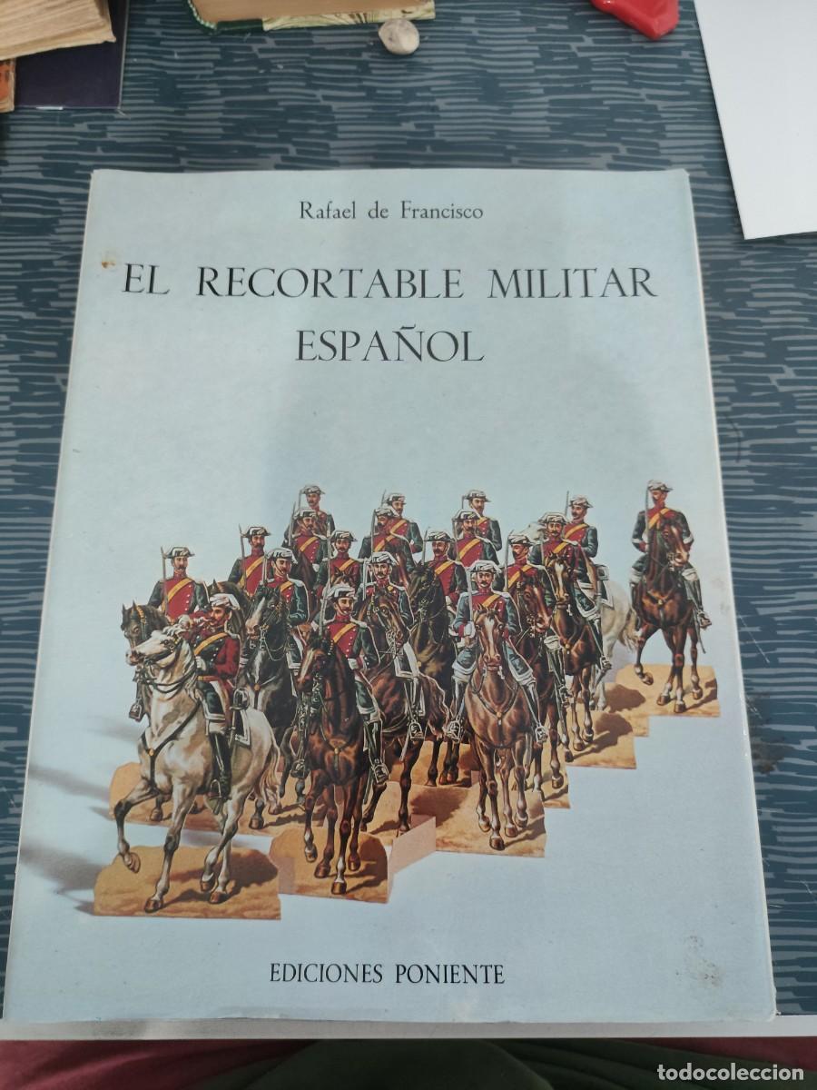 Libros de segunda mano: EL RECORTABLE MILITAR ESPA&Ntilde;OL, RAFAEL DE FRANCISCO, EDICIONES PONIENTE,1982,220 P&Aacute;GINAS M