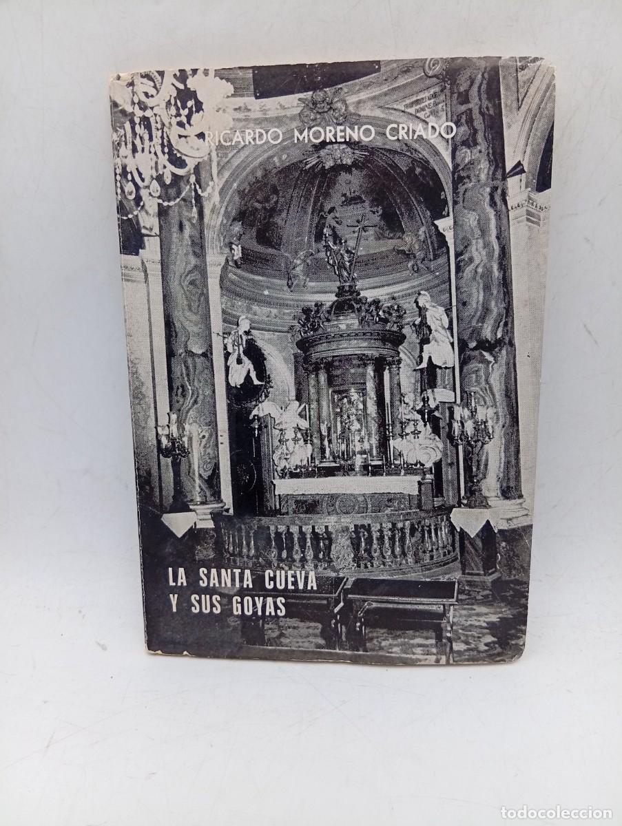 Libros de segunda mano: LA SANTA CUEVA Y SUS GOYAS. RICARDO MORENO CRIADO. 1977. PAGS : 63+ 13 ILUSTRACIONES.