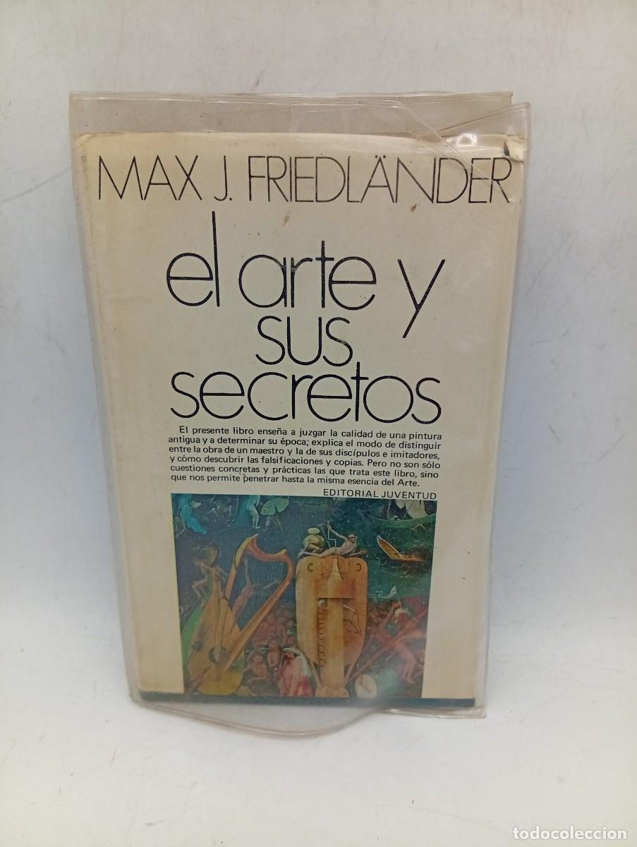Libros de segunda mano: EL ARTE Y SUS SECRETOS. MAX J. FRIEDLANDER. EDITORIAL JUVENTUD. 1969. PAGS : 224.
