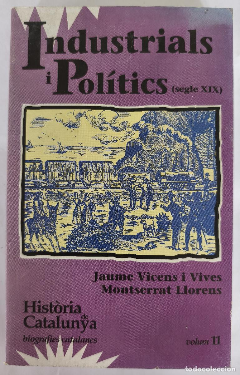 Libros de segunda mano: INDUSTRIALS i POLITICS ( segle XIX ) - Jaume Vicens i Vives, Montserrat Llorens - 1987
