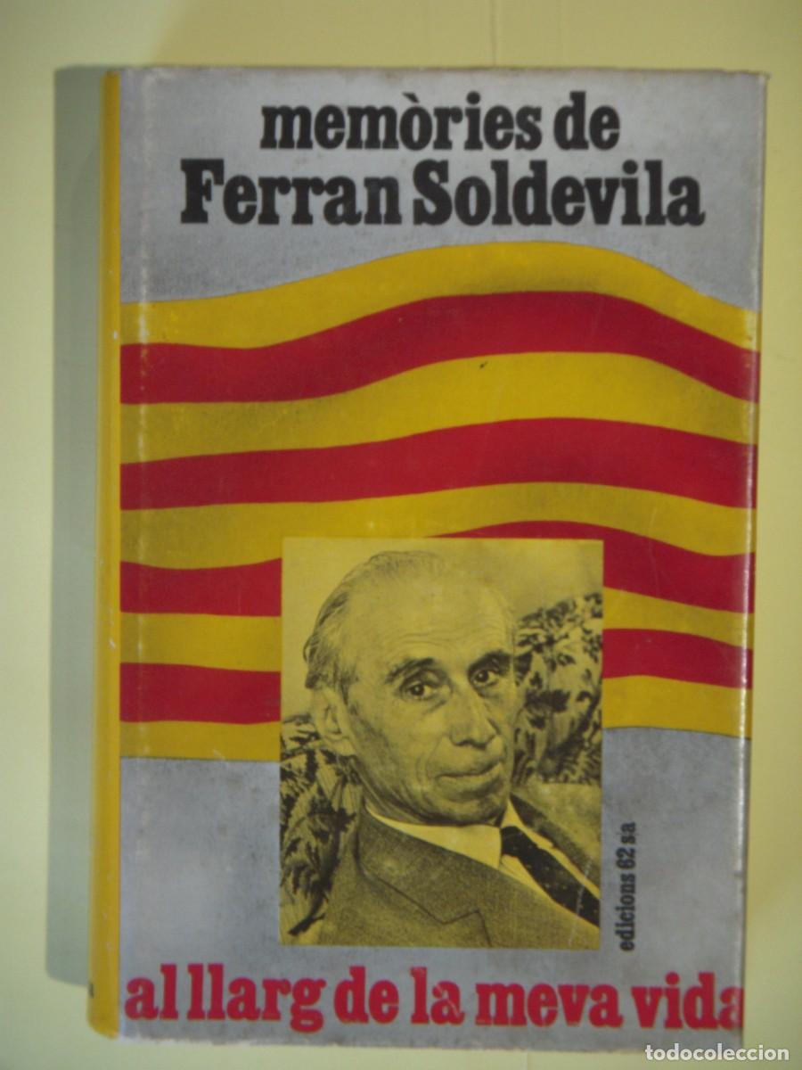 Libros de segunda mano: AL LLARG DE LA MEVA VIDA - MEMORIES DE FERRAN SOLDEVILA - EDICIONS 62, 1972 (TAPA DURA, BON ESTAT)