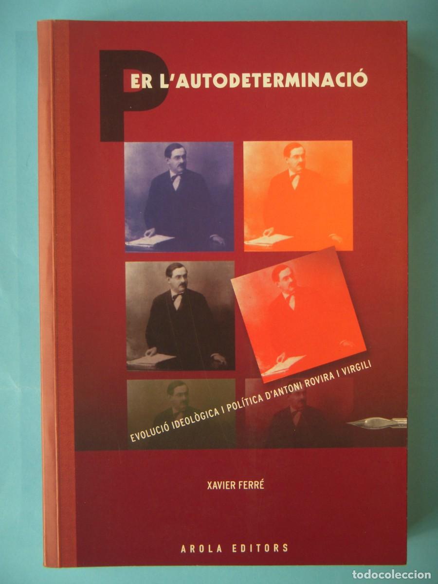 Libros de segunda mano: PER L'AUTODETERMINACIO (EVOLUCIO POLITICA DE ROVIRA I VIRGILI) - XAVIER FERRE - AROLA, 2004 1&ordf; ED