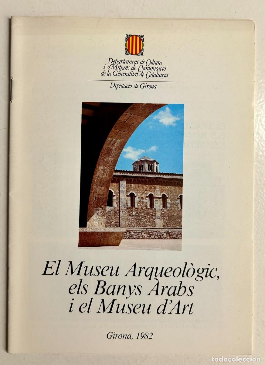Libros de segunda mano: EL MUSEU ARQUEOL&Ograve;GIC ELS BANYS &Agrave;RABS I EL MUSEU D' ART - GUIA - GIRONA 1982
