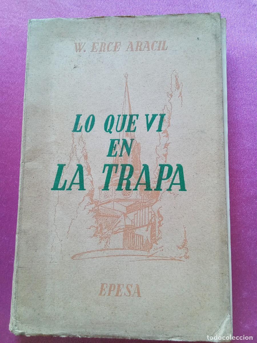 Libros de segunda mano: LO QUE VI EN LA TRAPA .W.ERCE ARACIL 1947.PRIMERA EDICI&Oacute;N.L53 2