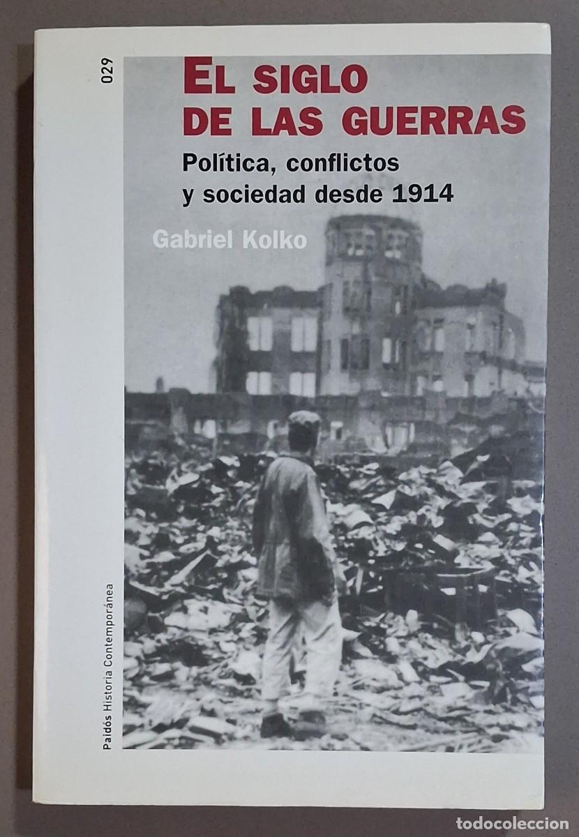 Libros de segunda mano: El siglo de las guerras. Pol&iacute;tica, conflictos y sociedad desde 1914. Gabriel Kolko. Paid&oacute;s 2005