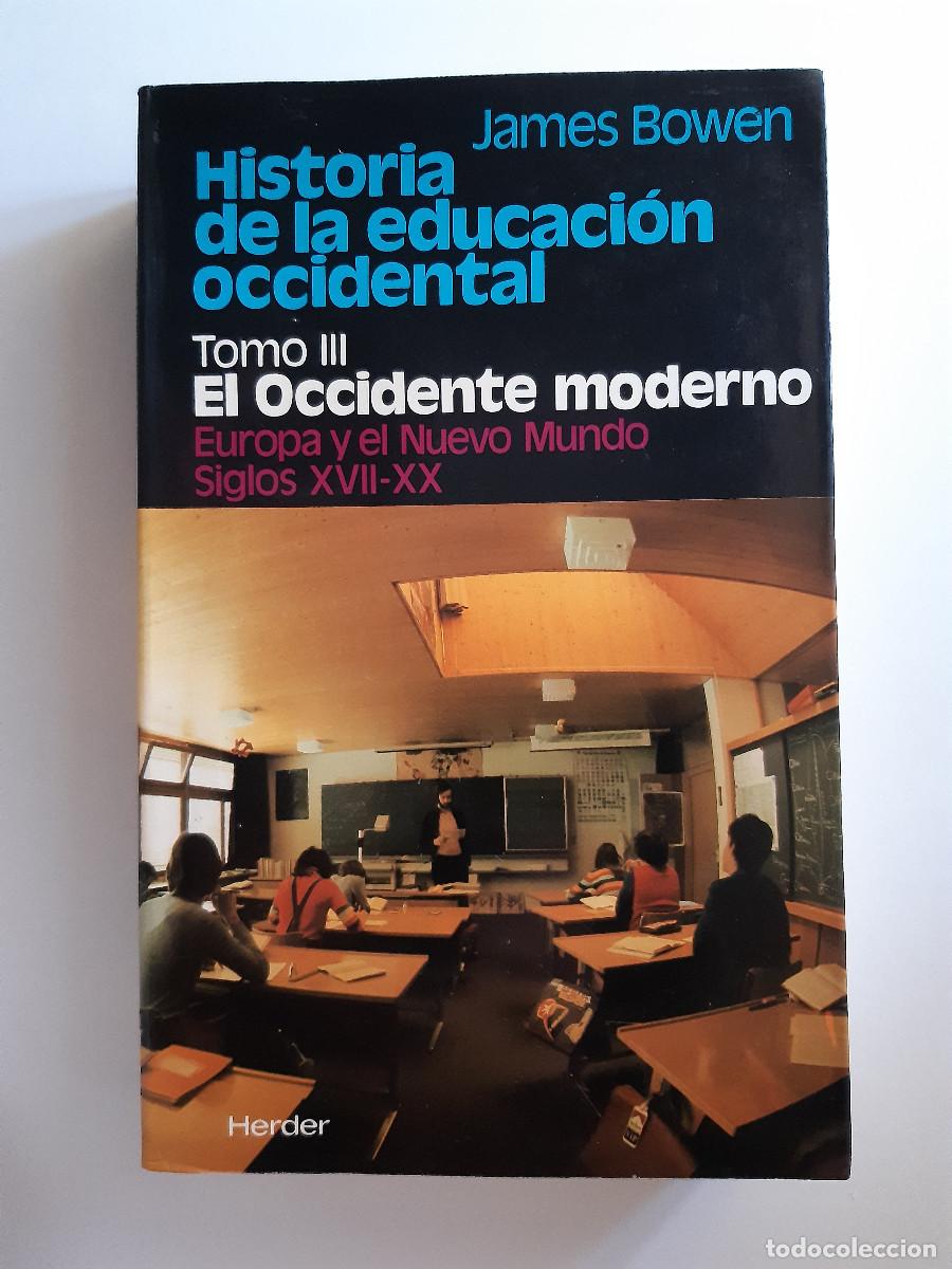 Libros de segunda mano: HISTORIA DE LA EDUCACION OCCIDENTAL TOMO III EL OCCIDENTE MODERNO James Bowen Herder 1985 TM