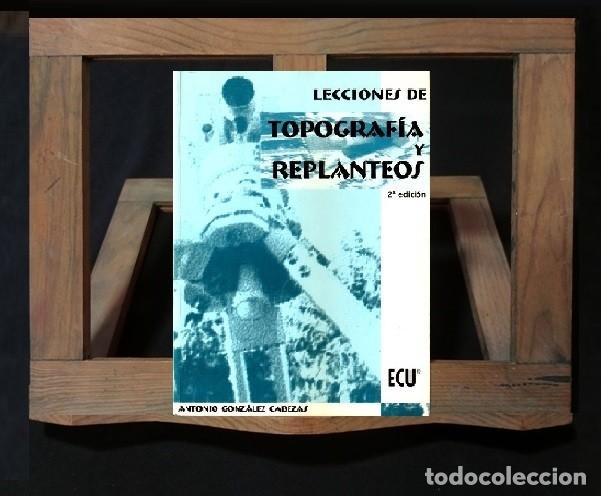 Libros de segunda mano: �F3704 - TOPOGRAFIA. LECCIONES DE TOPOGRAFIA Y REPLANTEOS. ANTONIO GONZALEZ CABEZAS.
