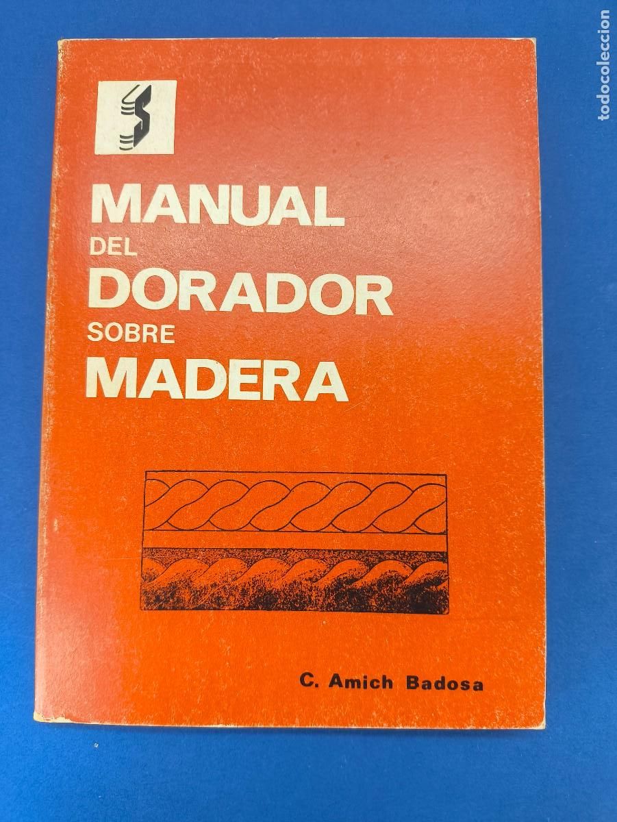 Libros de segunda mano: MANUAL DEL DORADOR SOBRE MADERA / CONSTANCIO AMICH BADOSA / 1985. SINTES
