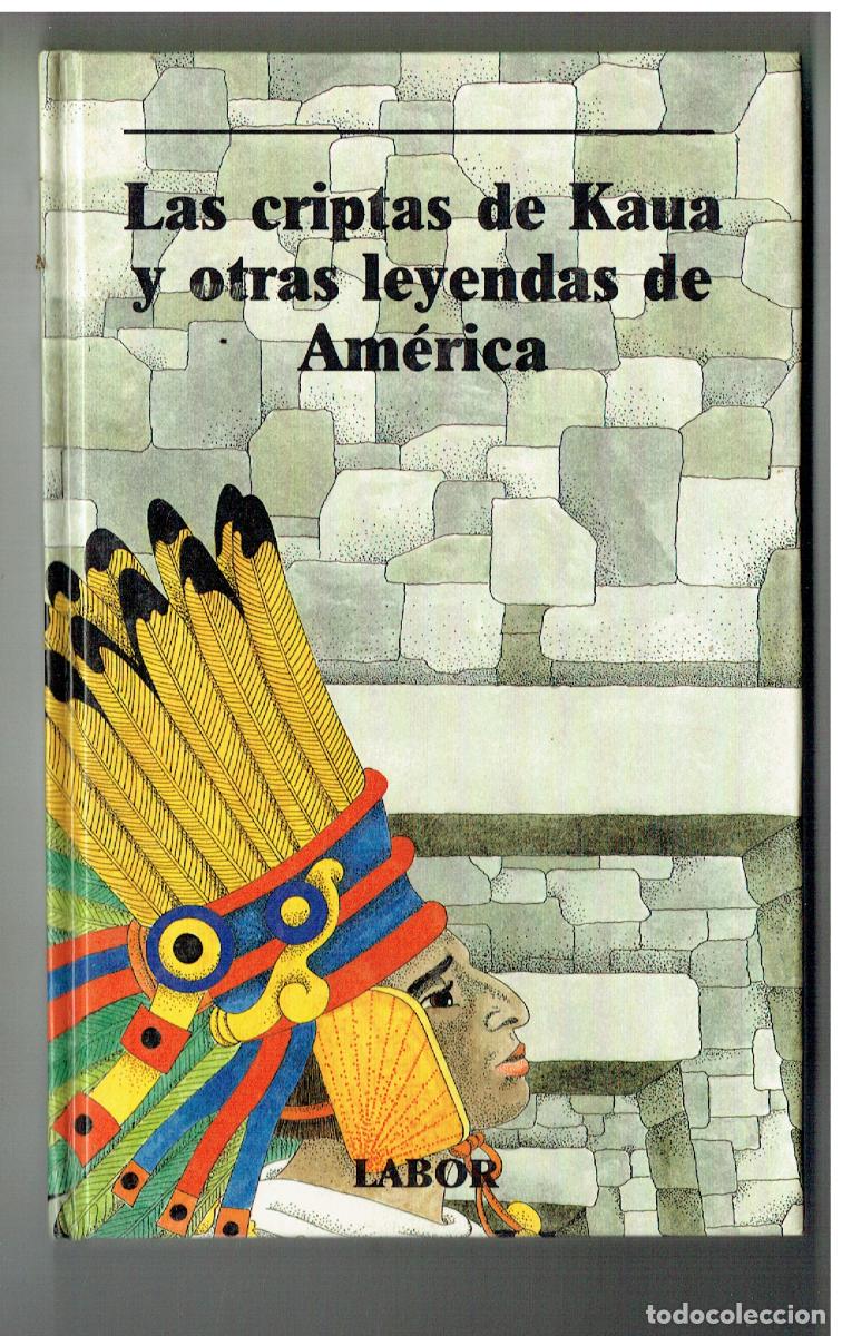 Libros de segunda mano: LAS CRIPTAS DE KAUA Y OTRAS LEYENDAS DE AMERICA. EDT. LABOR. 1989. (Z/32)