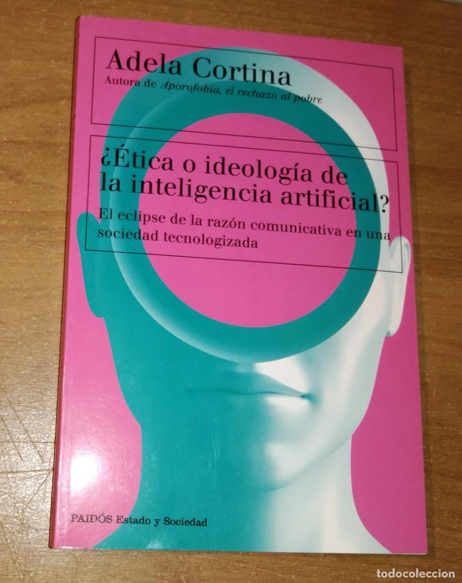 Libros de segunda mano: ADELA CORTINA - &iquest;&Eacute;TICA O IDEOLOG&Iacute;A DE LA INTELIGENCIA ARTIFICIAL? EL ECLIPSE DE LA RAZ&Oacute;N...