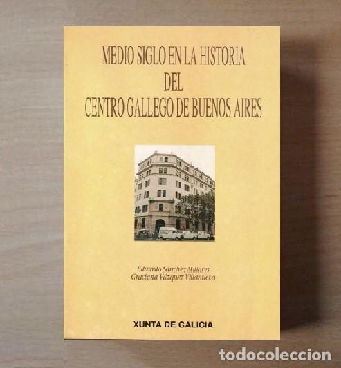 Second hand books: MEDIO SIGLO EN LA HISTORIA DEL CENTRO GALLEGO DE BUENOS AIRES. EMIGRACION. GALICIA.