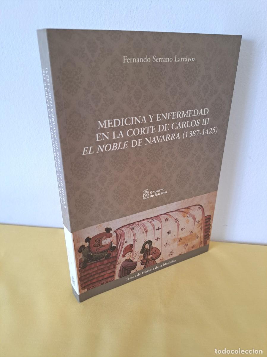 Libros de segunda mano: FERNANDO SERRANO LARRAYOZ - MEDICINA Y ENFERMEDAD EN LA CORTE DE CARLOS III - NAVARRA 2004