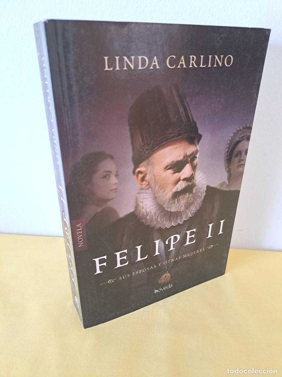 Libros de segunda mano: LINDA CARLINO - FELIPE II: SUS ESPOSAS Y OTRAS MUJERES - EDICIONES BOVEDA 2017