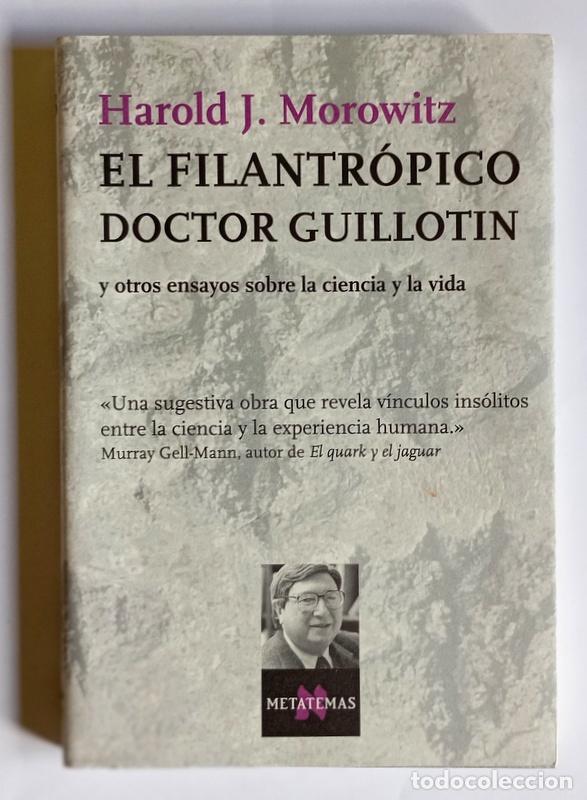 Libros de segunda mano: EL FILANTROPICO DOCTOR GUILLOTIN - Y OTROS ENSAYOS SOBRE LA CIENCIA Y LA VIDA - HAROLD J. MOROWITZ