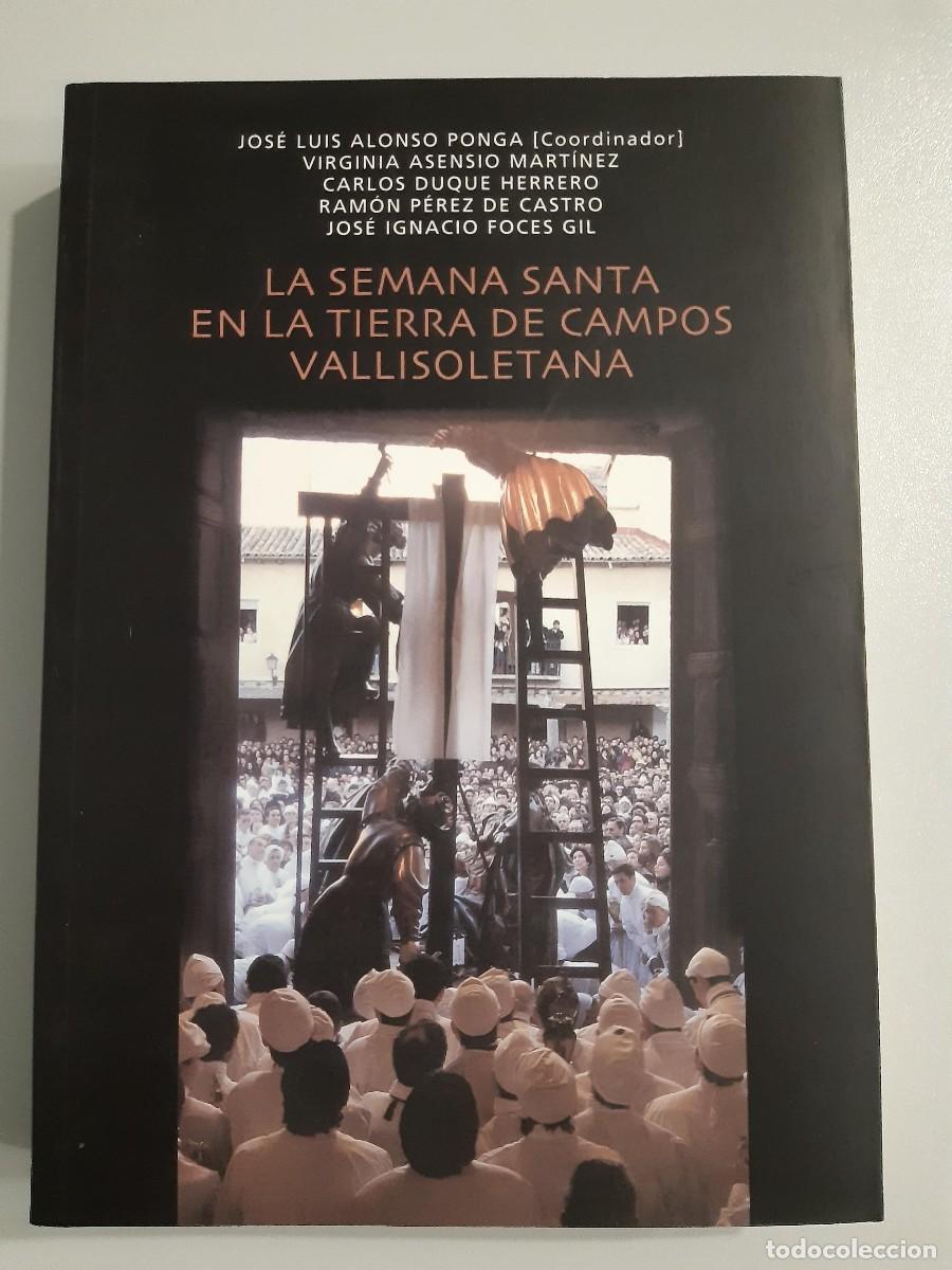 Libros de segunda mano: LA SEMANA SANTA EN LA TIERRA DE CAMPOS VALLISOLETANA JOSE LUIS ALONSO PONGA
