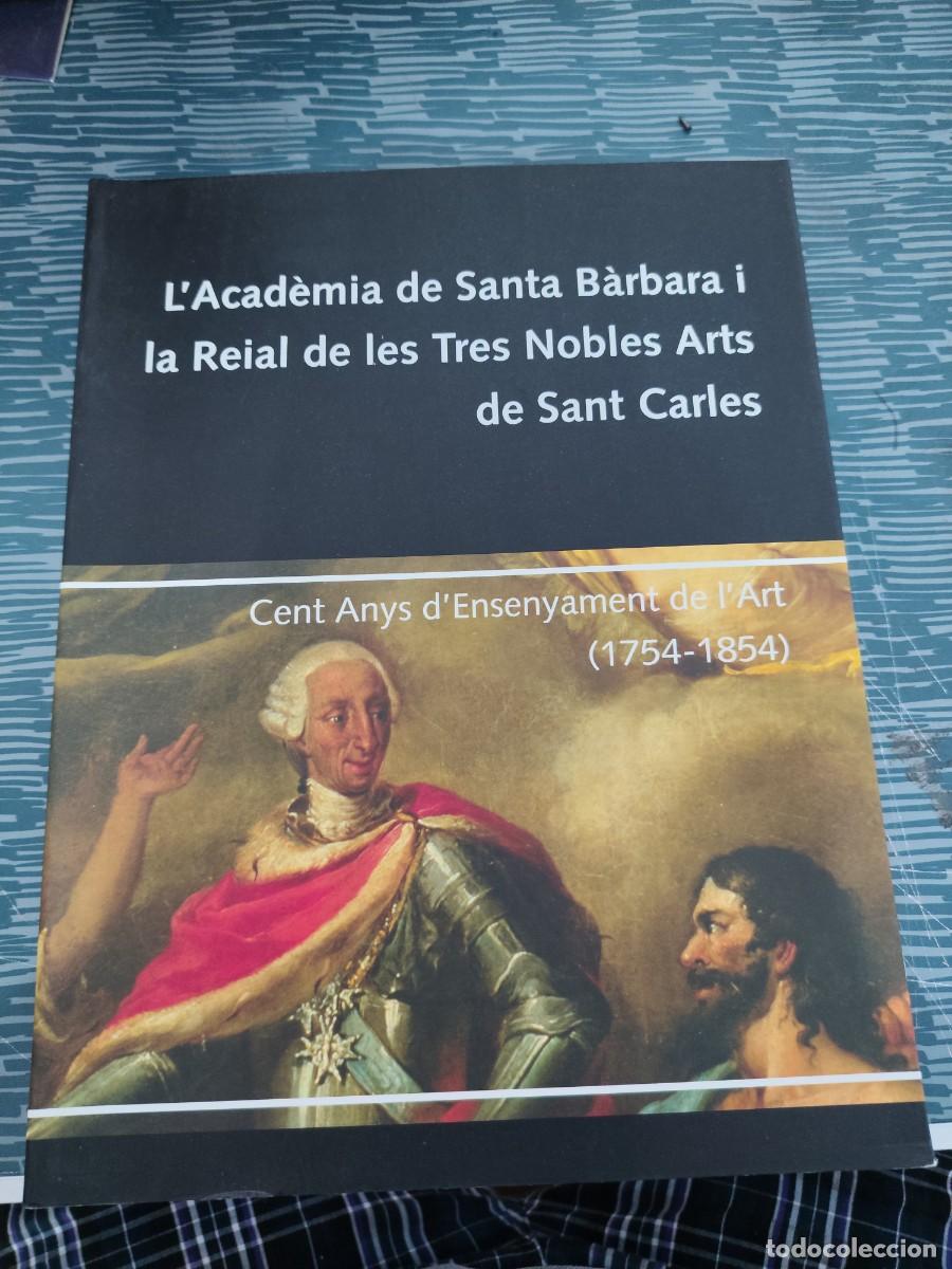 Libros de segunda mano: L'ACADEMIA DE SANTA BARBARA I LA REIAL DE LES TRES NOBLES ARTS DE SANT CARLES,2004,VER FOTOS,LEER.
