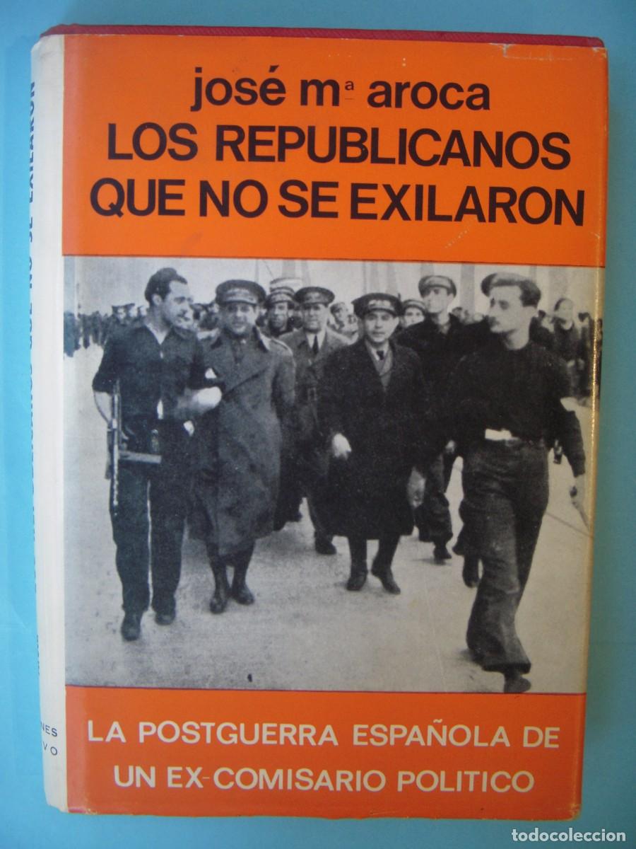 Libros de segunda mano: LOS REPUBLICANOS QUE NO SE EXILIARON- JOSE M&ordf; AROCA - EDICIONES ACERVO 1969 (TAPA DURA, BUEN ESTADO)