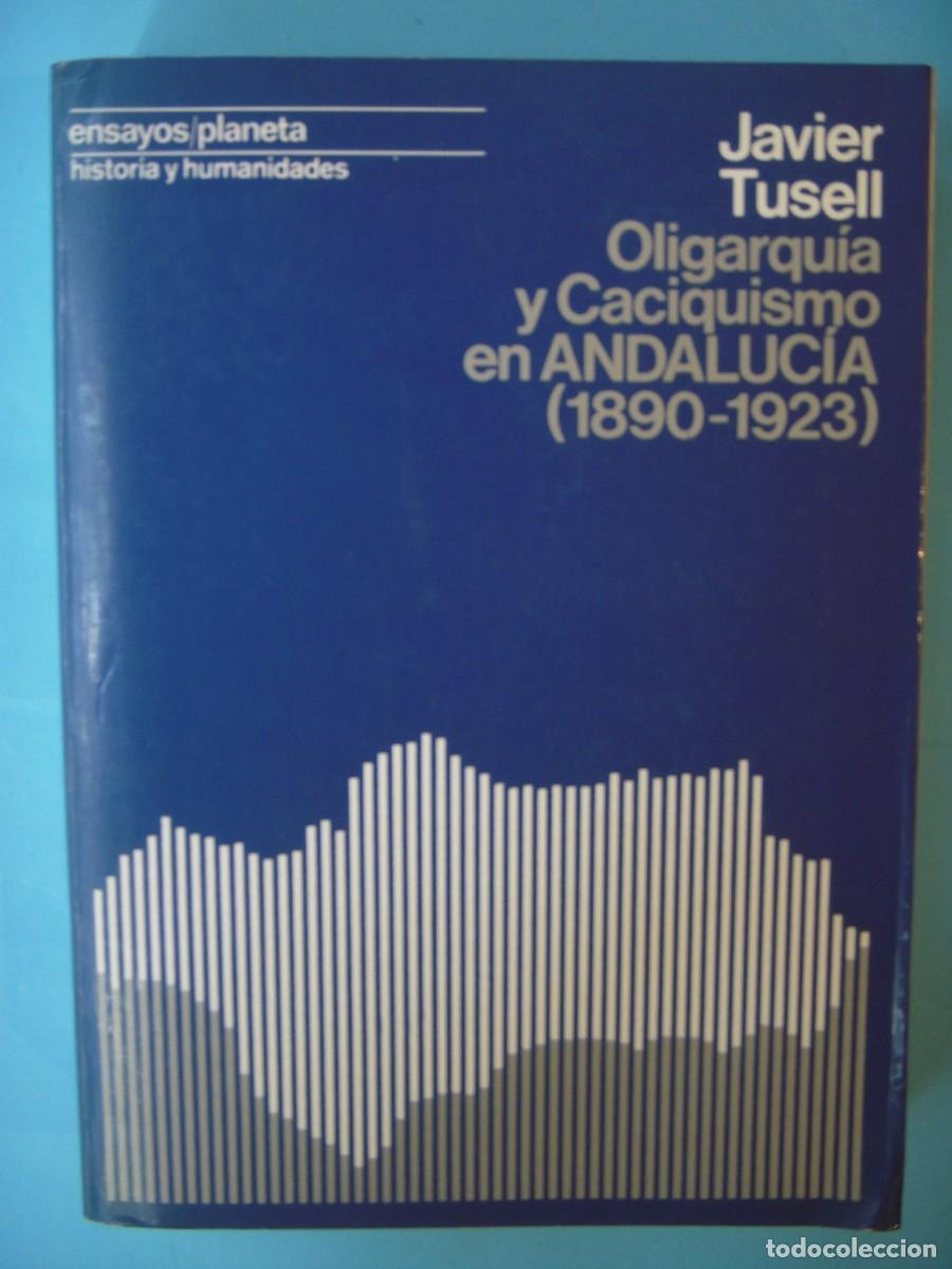 Libros de segunda mano: OLIGARQUIA Y CACIQUISMO EN ANDALUCIA (1890-1923) - JAVIER TUSELL - PLANETA, 1976 1&ordf; ED