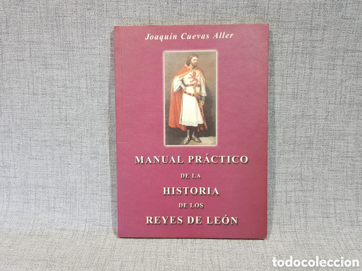 Libros de segunda mano: MANUAL PR&Aacute;CTICO DE LA HISTORIA DE LOS REYES DE LE&Oacute;N. JOAQU&Iacute;N CUEVAS ALLER. A&Ntilde;O 2005.