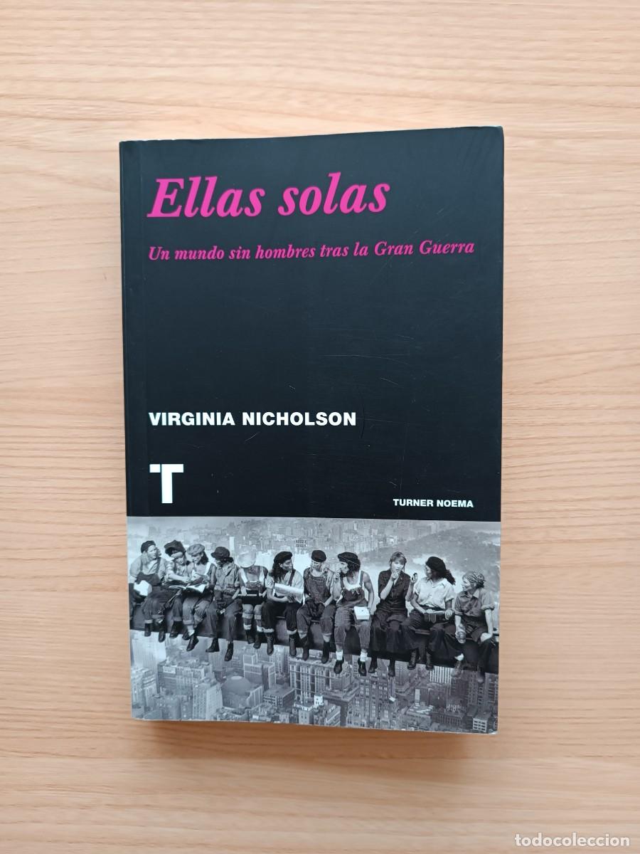 Libros de segunda mano: Ellas solas. Un mundo sin hombres tras al Gran Guerra - Virginia Nicholson. Turner