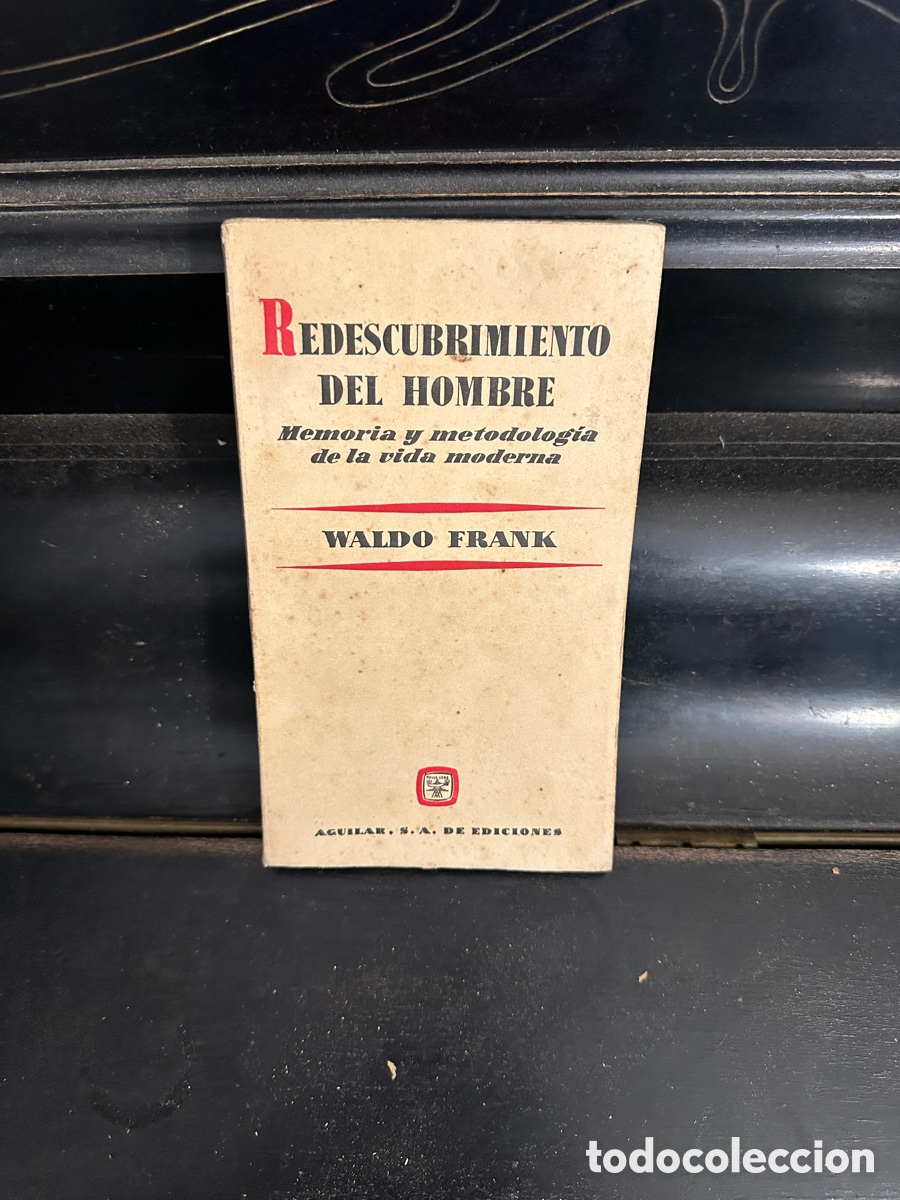 Libros de segunda mano: REDESCUBRIMIENTO DEL HOMBRE - MEMORIA Y METODOLOG&Iacute;A DE LA VIDA MODERNA - WALDO FRANK - AGUILAR