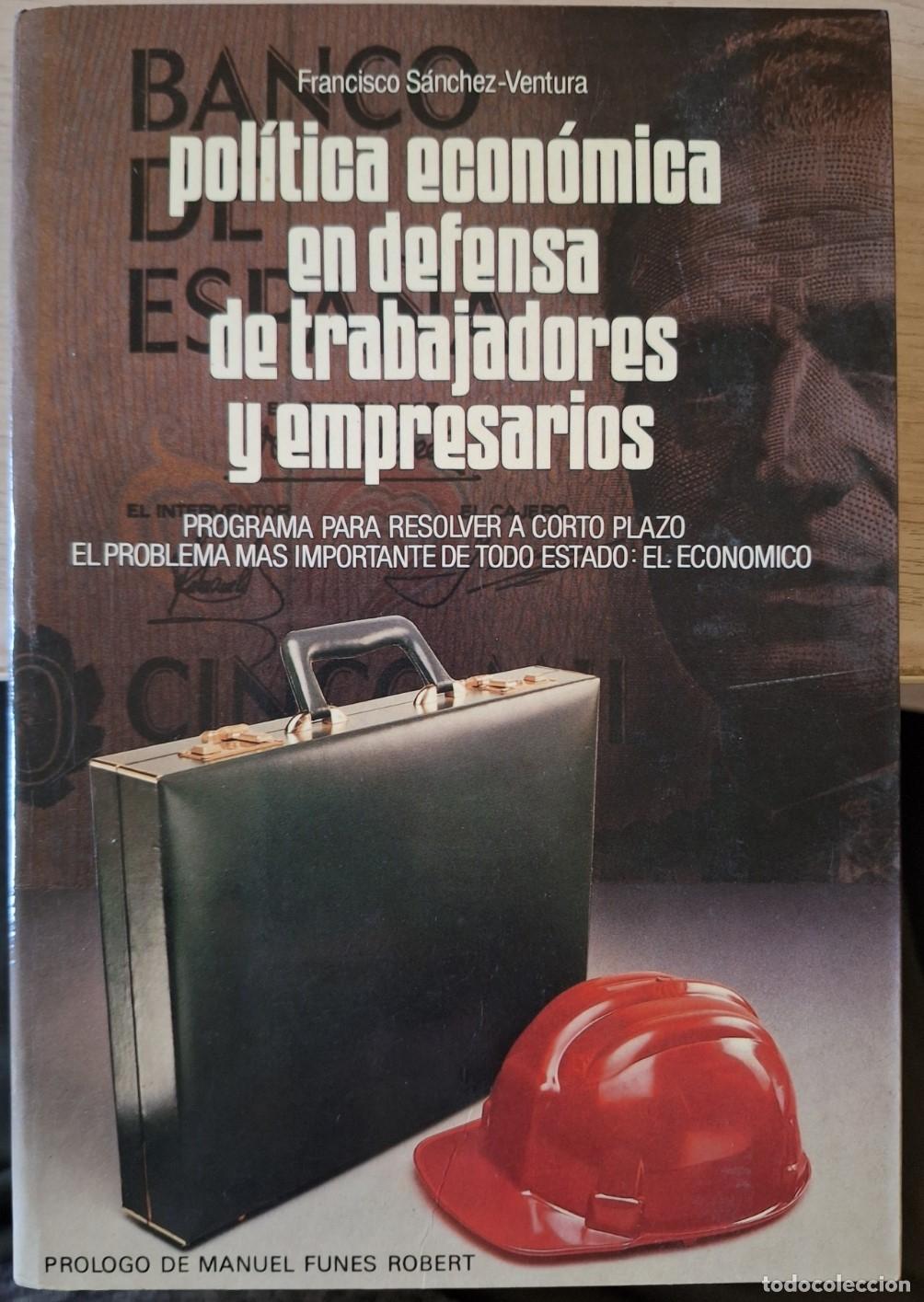 Libros de segunda mano: POLITICA ECONOMICA EN DEFENSA DE TRABAJADORES Y EMPRESARIOS. - SANCHEZ VENTURA, Francisco.
