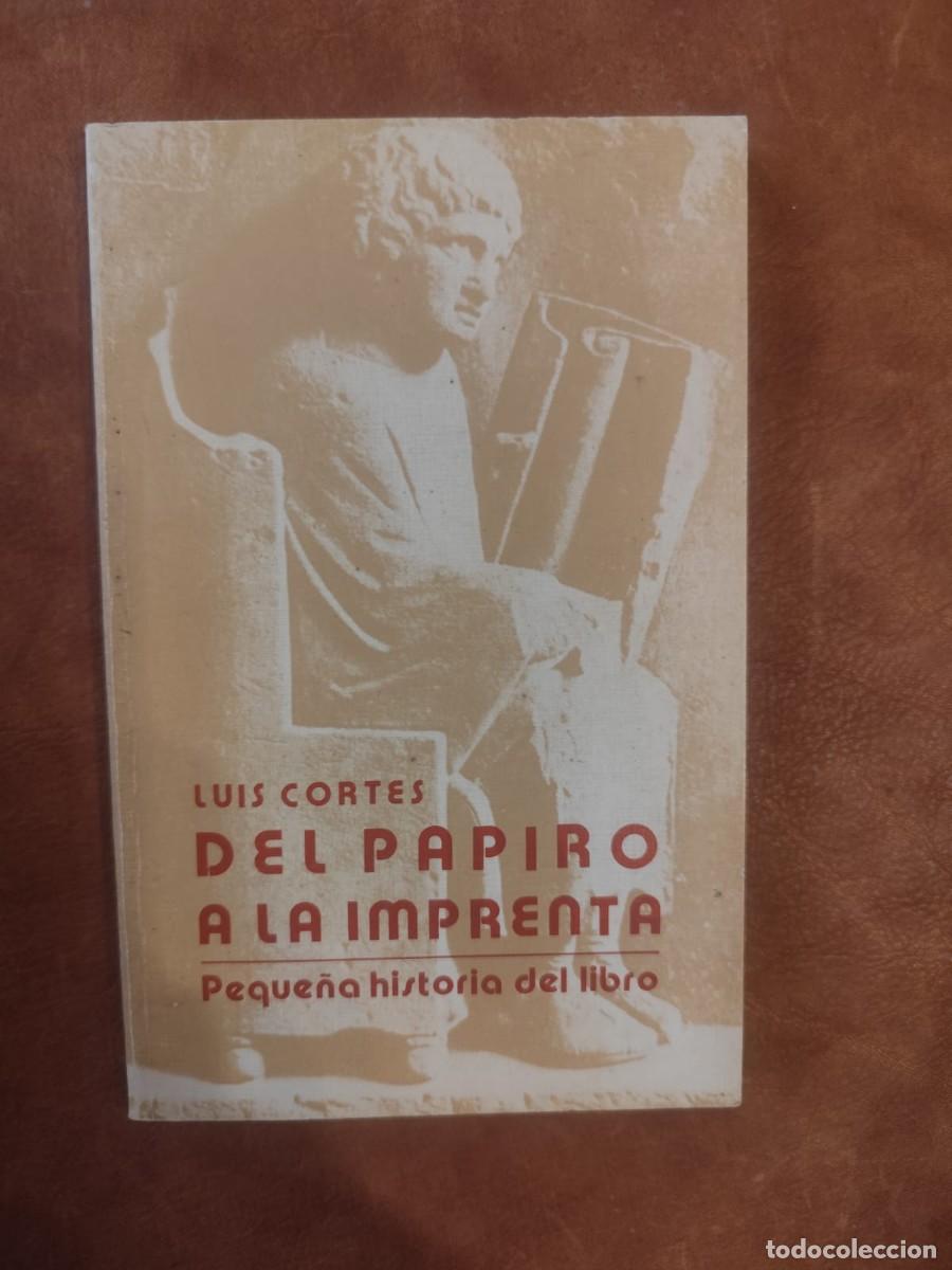 Libros de segunda mano: Luis Cort&eacute;s. DEL PAPIRO A LA IMPRENTA. PEQUE&Ntilde;A HISTORIA DEL LIBRO. CEGAL