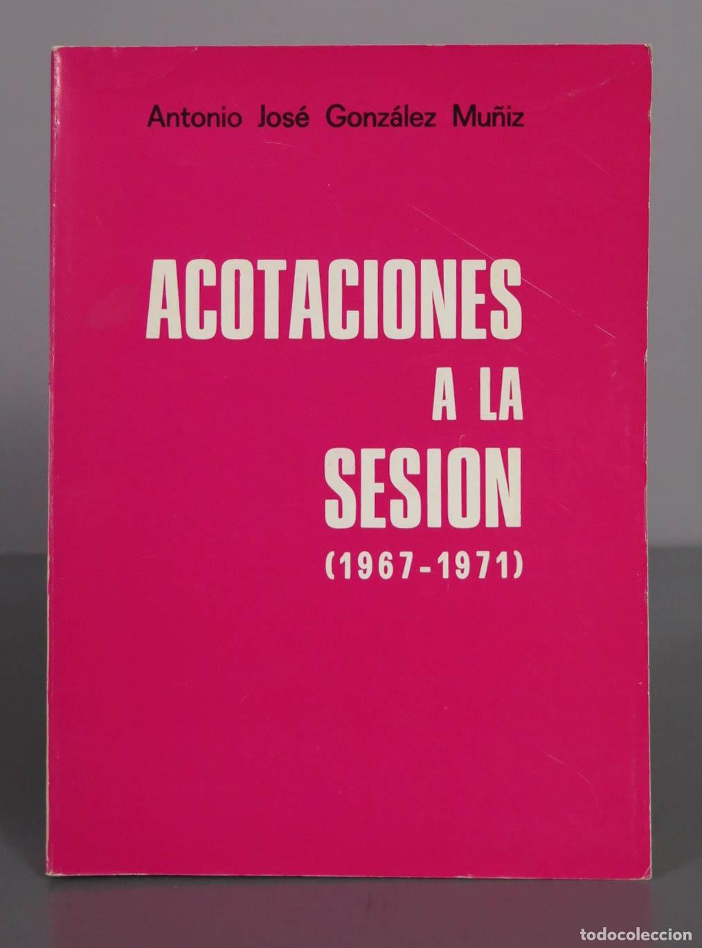 Libros de segunda mano: Acotaciones a la sesi&oacute;n - Antonio Jos&eacute; Gonz&aacute;lez Mu&ntilde;iz - Editorial Madrid