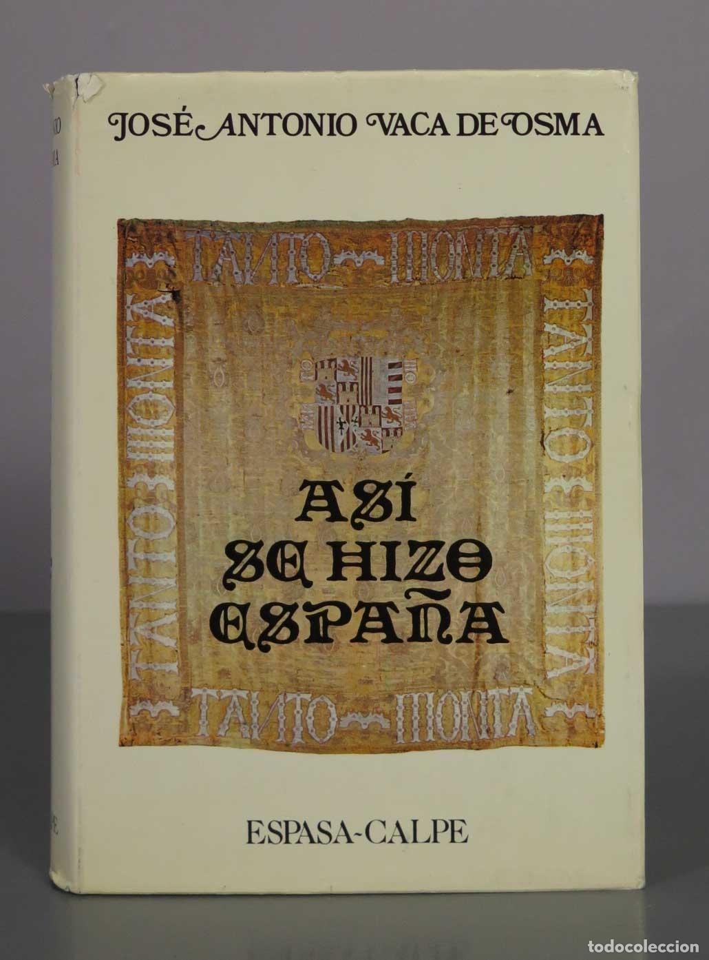 Libros de segunda mano: As&iacute; se hizo Espa&ntilde;a - Jos&eacute; Antonio Vaca de Osma - Espasa-Calpe
