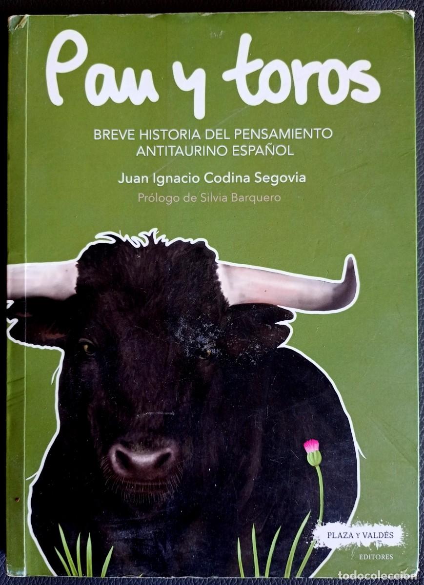 Libros de segunda mano: Juan Ignacio Codina Segovia . Pan y toros. Breve historia del pensamiento antitaurino espa&ntilde;ol