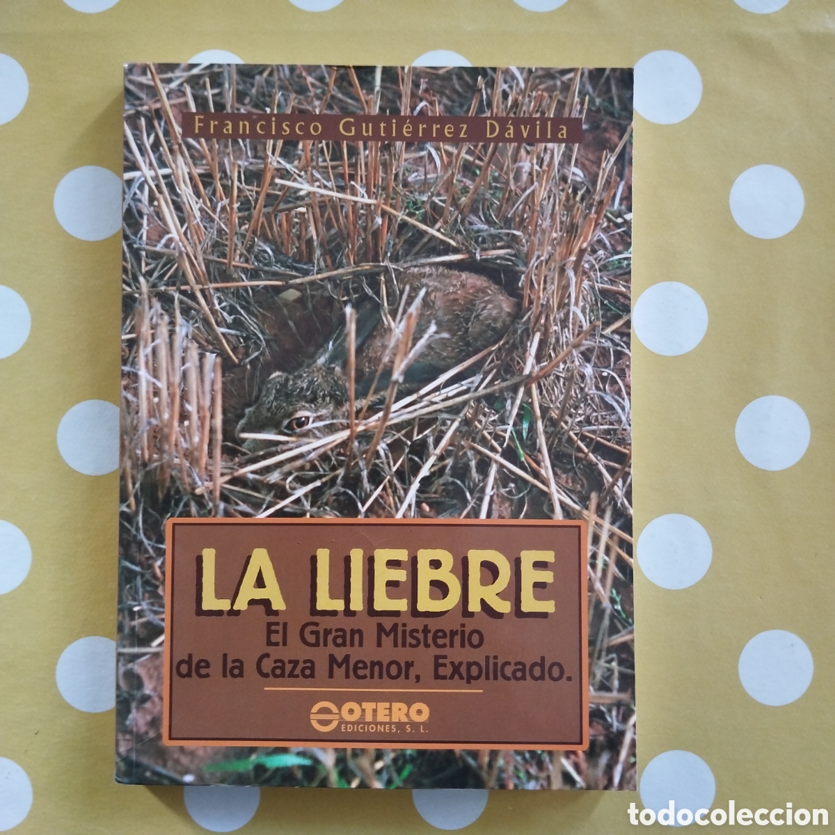 Libros de segunda mano: LA LIEBRE FRANCISCO GUTI&Eacute;RREZ D&Aacute;VILA OTERO EDICIONES GRAN MISTERIO CAZA MENOR EXPLICADO