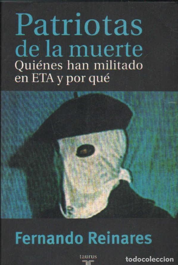 Libros de segunda mano: PATRIOTAS DE LA MUERTE. QUIENES HAN MILITADO EN ETA Y POR QUE. REINARES, FERNANDO. A-TER-225
