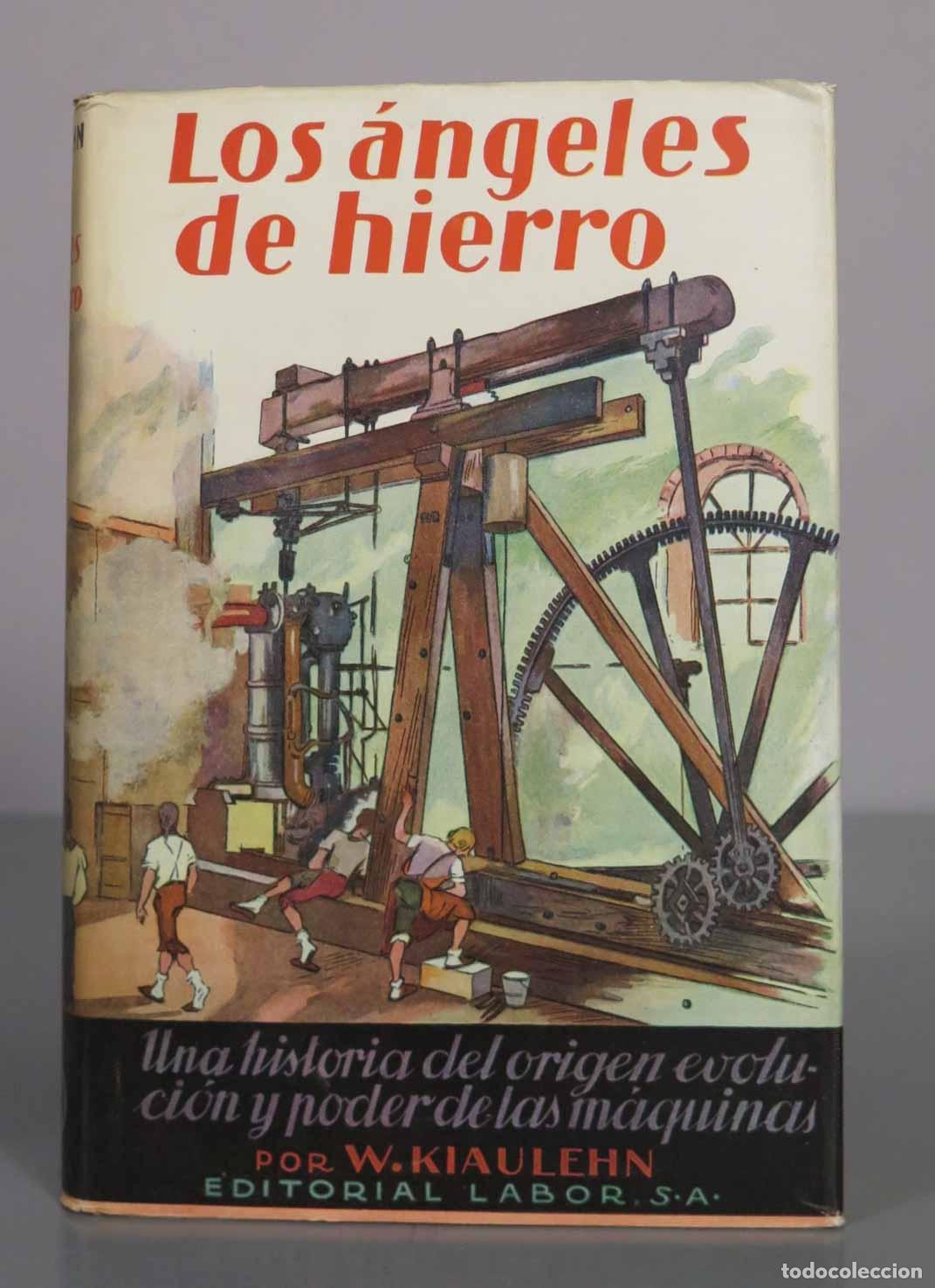 Libros de segunda mano: Los &aacute;ngeles de hierro: Una historia del origen evoluci&oacute;n y poder de las m&aacute;quinas - Walther Kiaulehn
