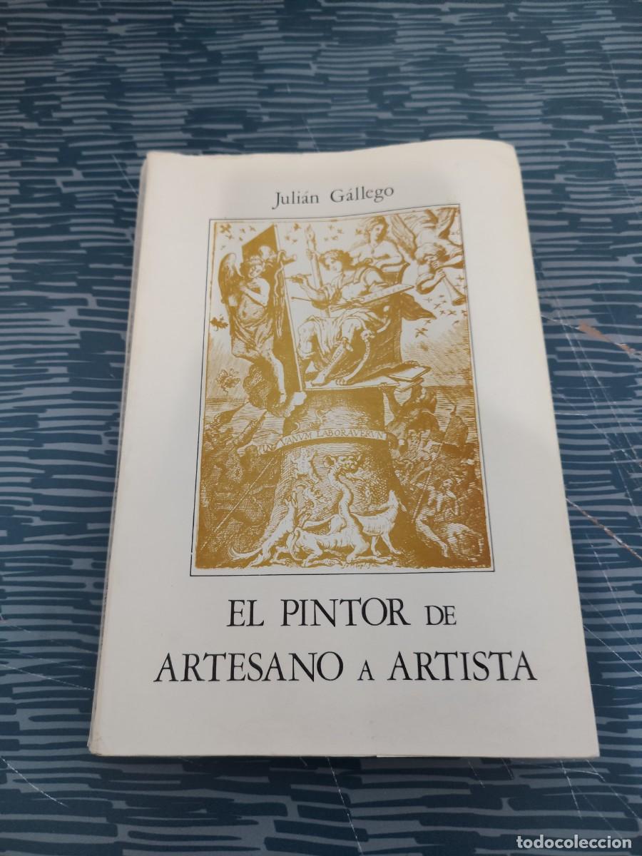 Libros de segunda mano: EL PINTOR DE ARTESANO A ARTISTA, JULI&Aacute;N GALLEGO,UNIV.DE GRANADA,1976,283 P&Aacute;GINAS.