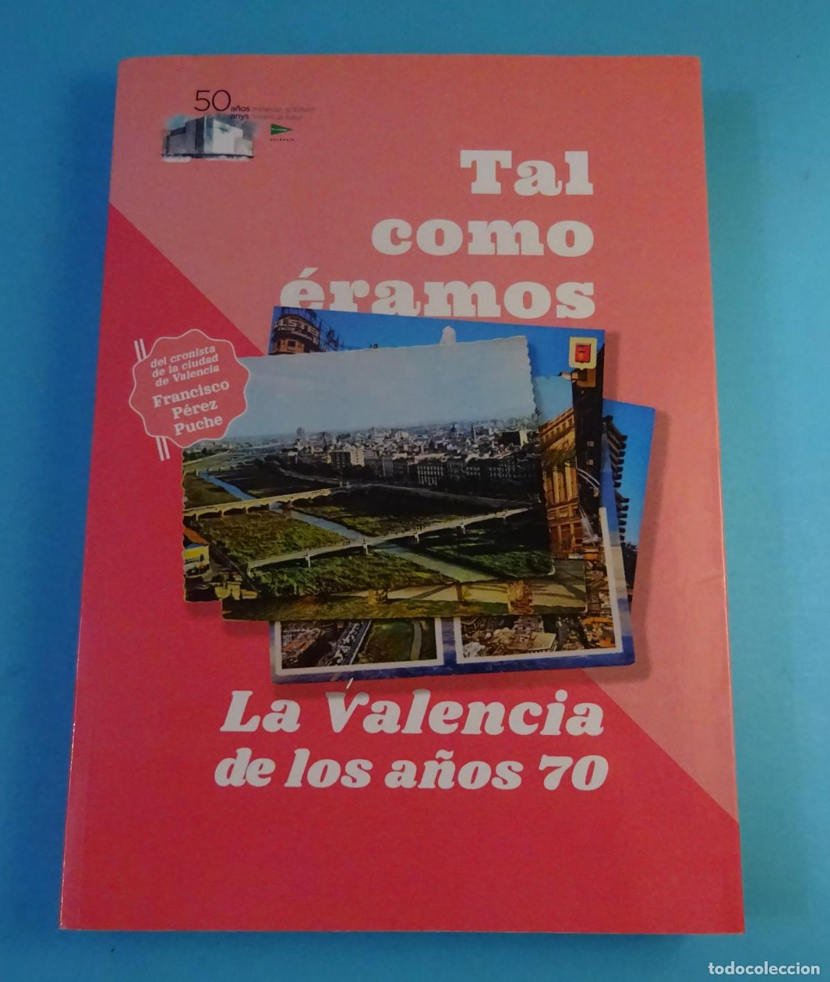 Libros de segunda mano: LA VALENCIA DE LOS A&Ntilde;OS 70, TAL COMO &Eacute;RAMOS. FRANCISCO P&Eacute;REZ PUCHE. 2021