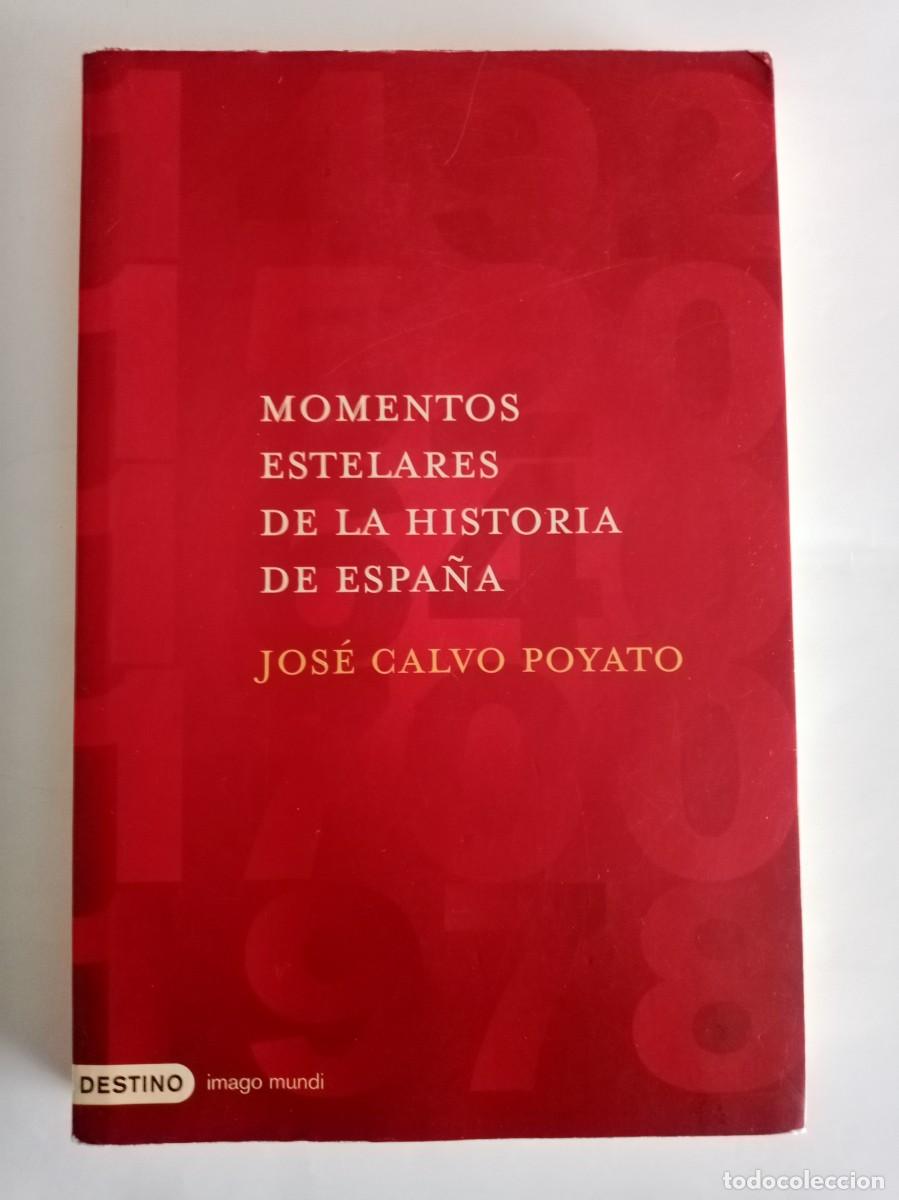 Libros de segunda mano: MOMENTOS ESTELARES DE LA HISTORIA DE ESPA&Ntilde;A. Jos&eacute; Calvo Poyato ( DESTINO )