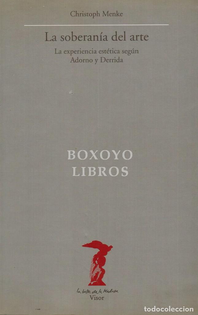 Libros de segunda mano: MENKE, Christoph. La soberan&iacute;a del arte. La experiencia est&eacute;tica seg&uacute;n Adorno y Derrida