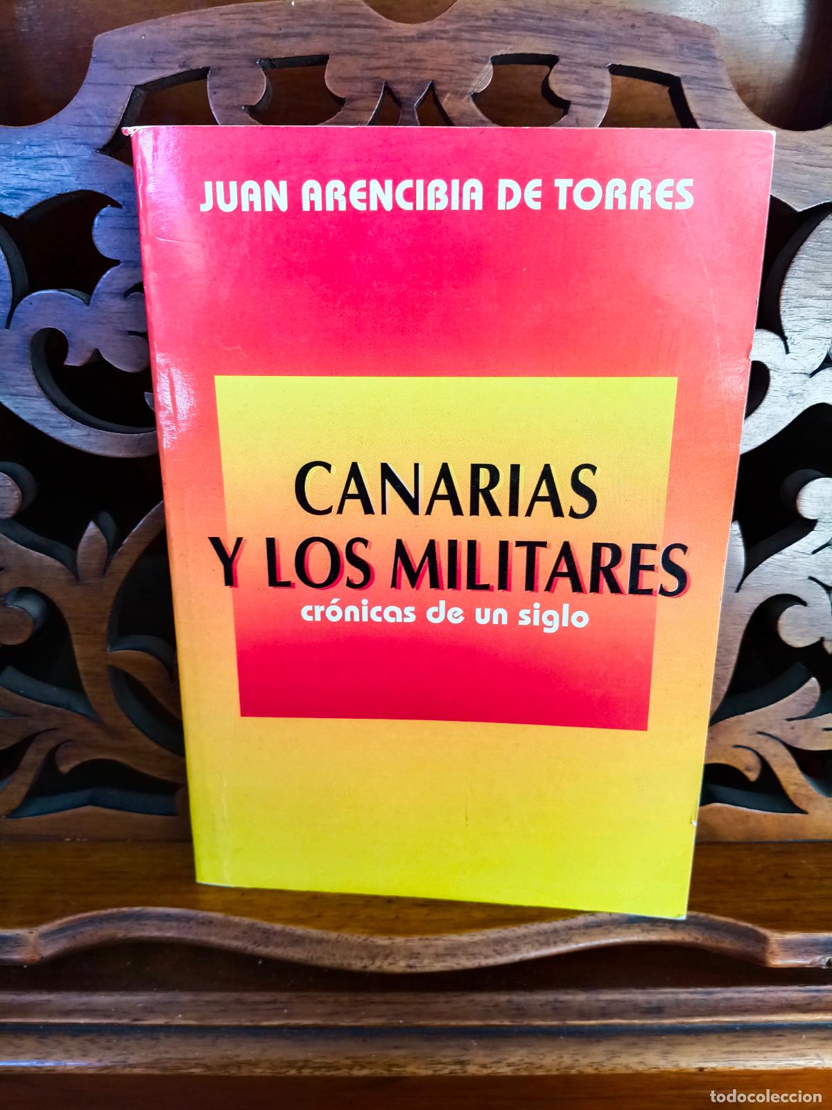 Libros de segunda mano: CANARIAS Y LOS MILITARES, JUAN ARENCIBIA DE TORRES. CRONICAS DE UN SIGLO. CANARIAS 1994