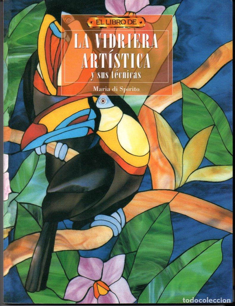 Libros de segunda mano: MARIA DI SPIRITO : LA VIDRIERA ART&Iacute;STICA Y SUS T&Eacute;CNICAS (2006) VITRALES