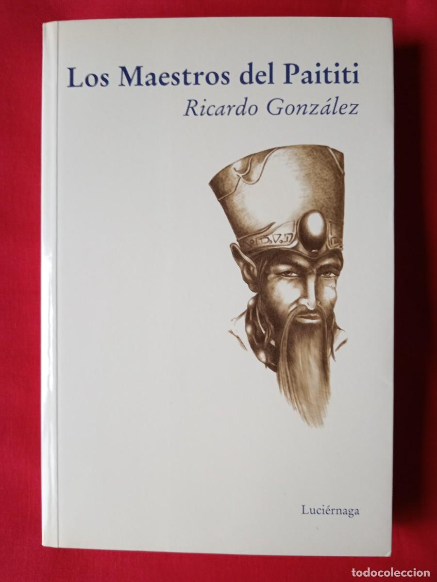 Libros de segunda mano: LOS MAESTROS DEL PAITITI. RICARDO GONZ&Aacute;LEZ. LUCIERNAGA 2003 1 EDIC.